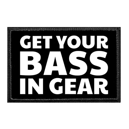 Get Your Bass In Gear - Removable Patch - Pull Patch - Removable Patches That Stick To Your Gear