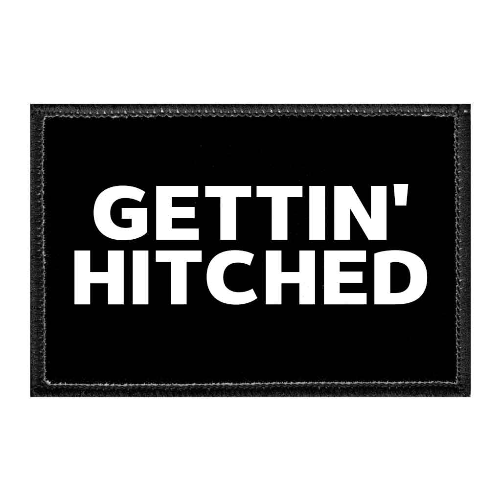 Gettin' Hitched - Removable Patch - Pull Patch - Removable Patches That Stick To Your Gear