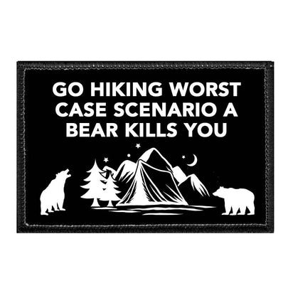 Go Hiking Worst Case Scenario A Bear Kills You - Removable Patch - Pull Patch - Removable Patches That Stick To Your Gear