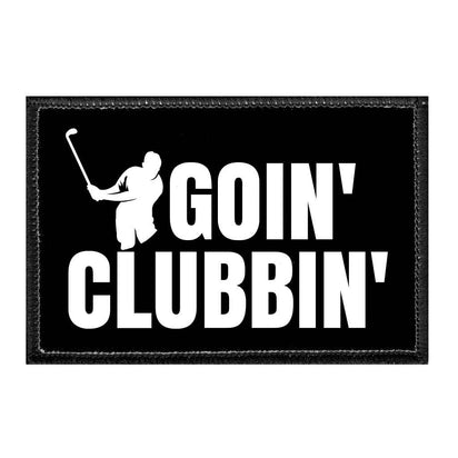 Goin' Clubbin' - Removable Patch - Pull Patch - Removable Patches That Stick To Your Gear