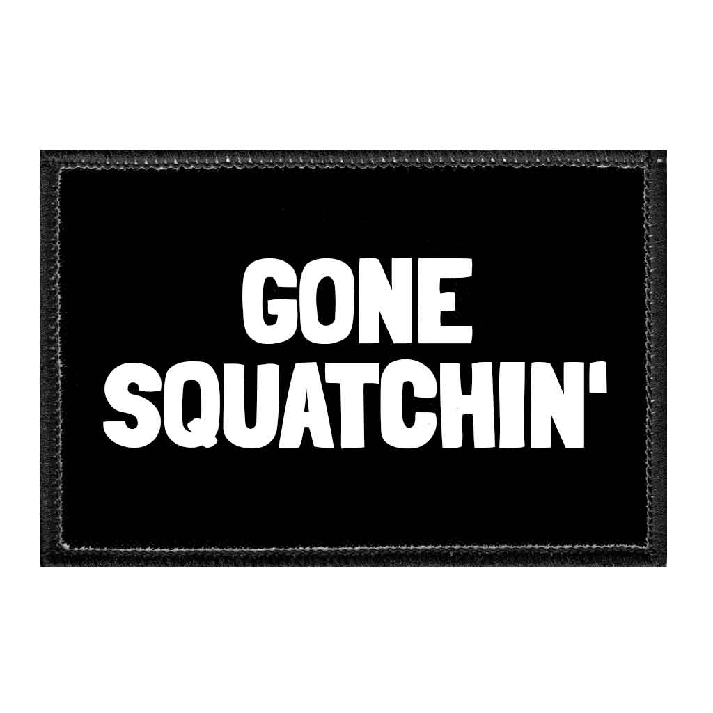 Gone Squatchin' - Removable Patch - Pull Patch - Removable Patches That Stick To Your Gear