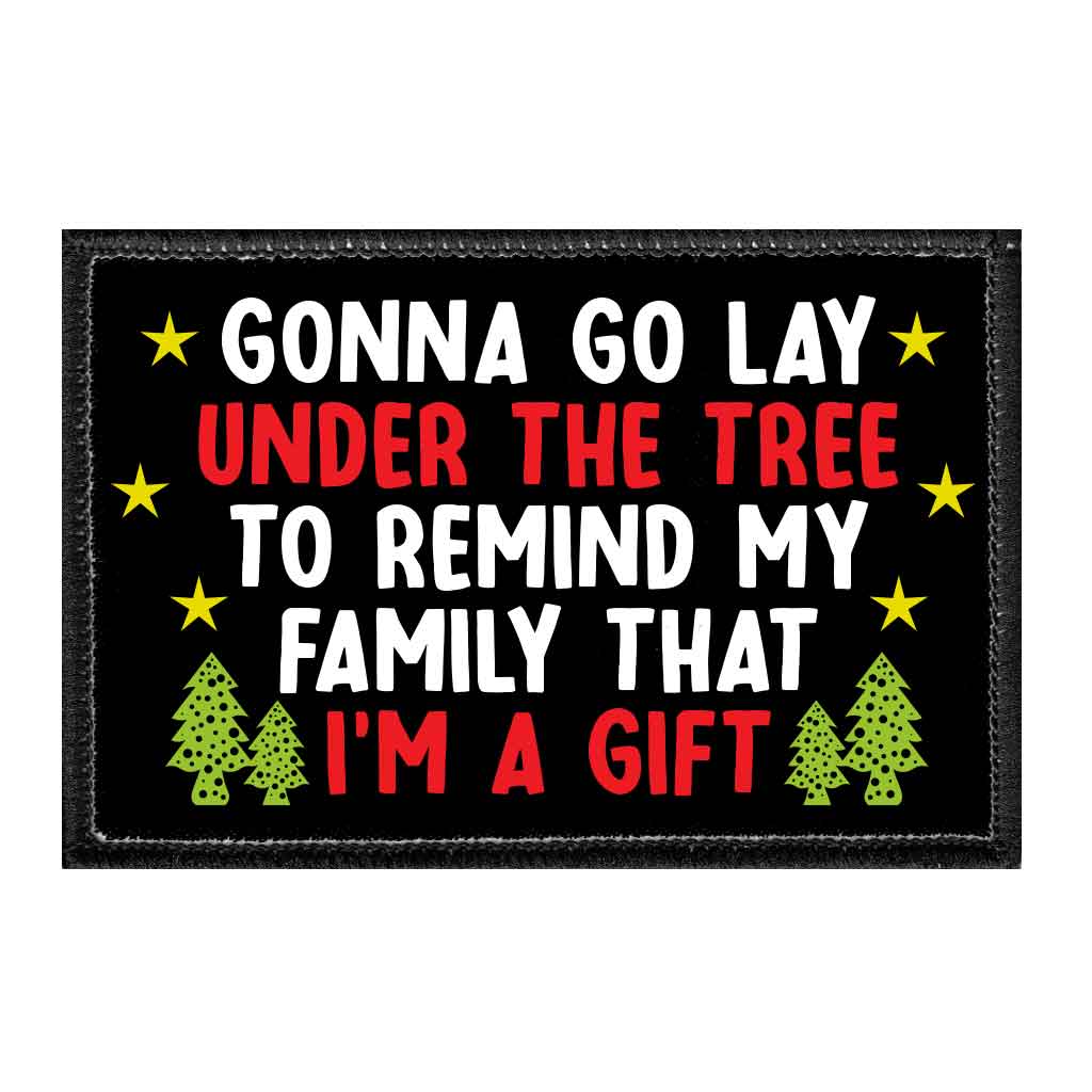 Gonna Go Lay Under The Tree To Remind My Family That I'm A Gift - Removable Patch - Pull Patch - Removable Patches That Stick To Your Gear