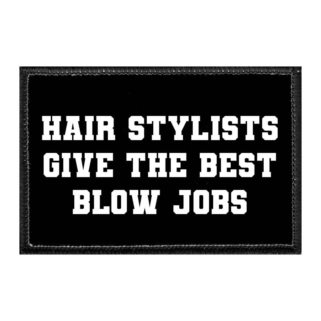 Hair Stylists Give The Best Blow Jobs Removable Patch - Pull Patch - Removable Patches That Stick To Your Gear