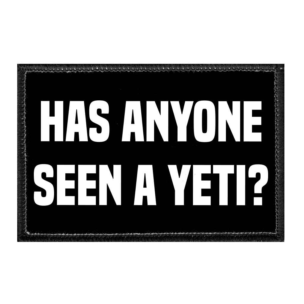 Has Anyone Seen A Yeti? - Removable Patch - Pull Patch - Removable Patches That Stick To Your Gear