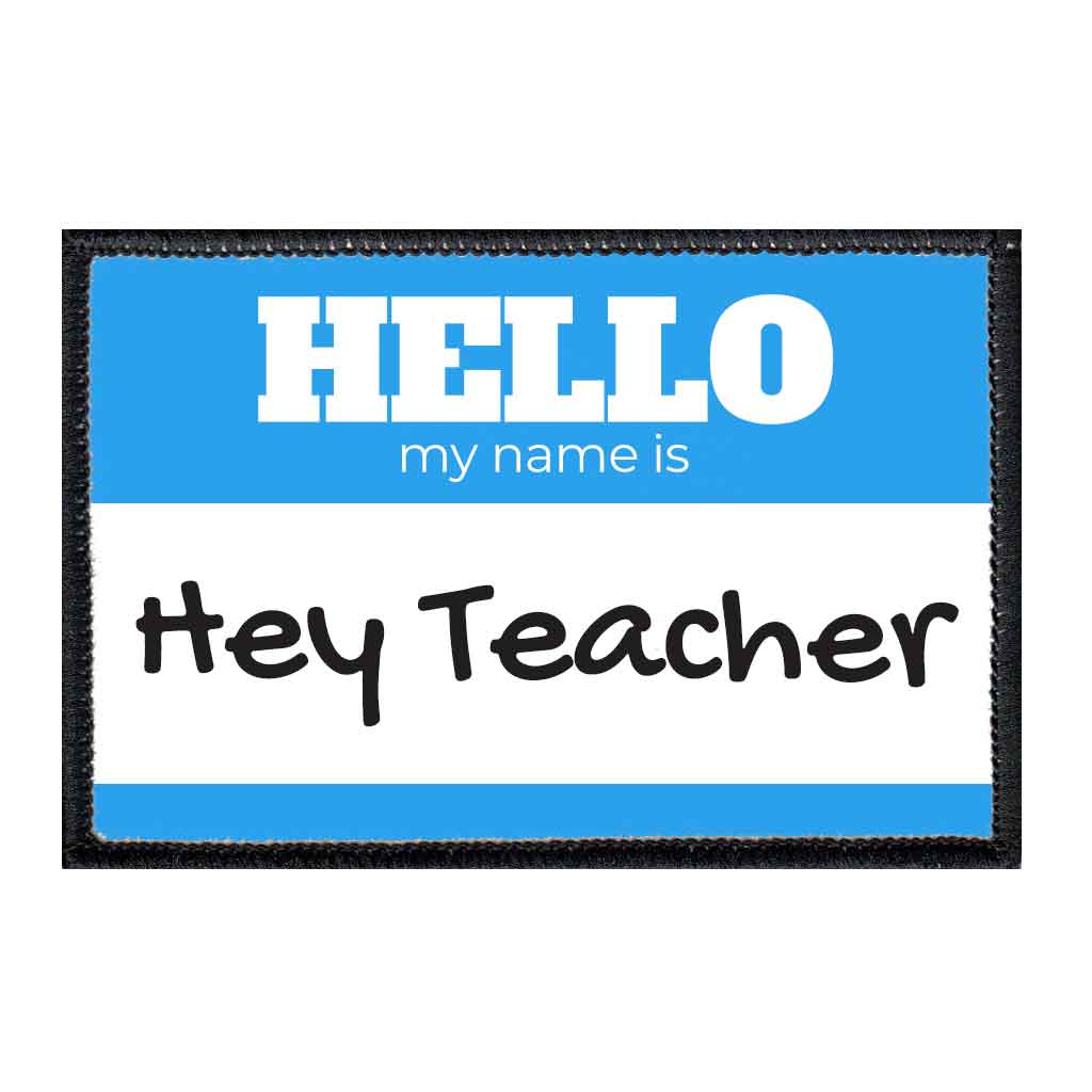 Hello My Name Is - Hey Teacher - Blue - Patch - Pull Patch - Removable Patches For Authentic Flexfit and Snapback Hats
