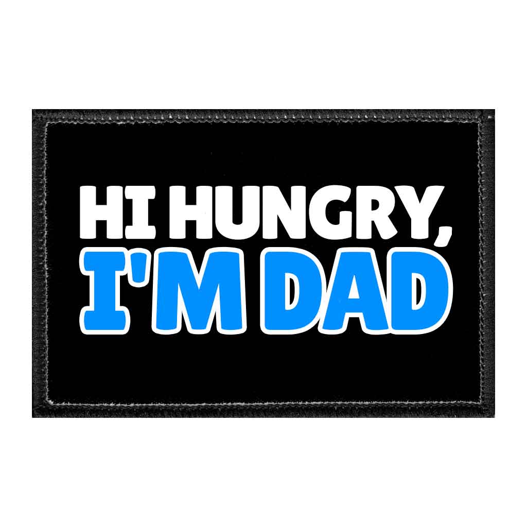 Hi Hungry, I'm Dad - Removable Patch - Pull Patch - Removable Patches That Stick To Your Gear