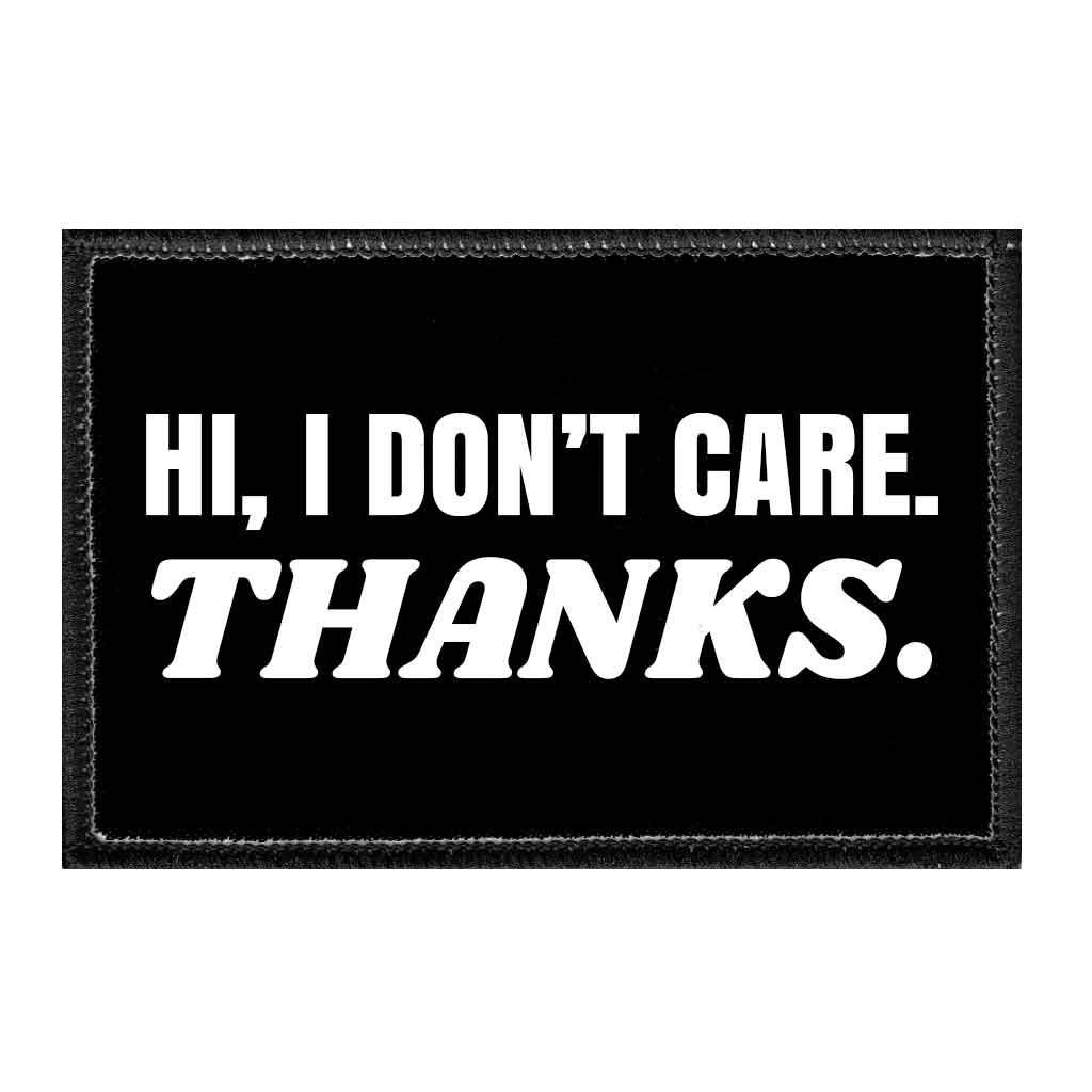 Hi, I Don't Care. Thanks. - Removable Patch - Pull Patch - Removable Patches For Authentic Flexfit and Snapback Hats