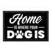 Home Is Where Your Dog Is - Removable Patch - Pull Patch - Removable Patches That Stick To Your Gear