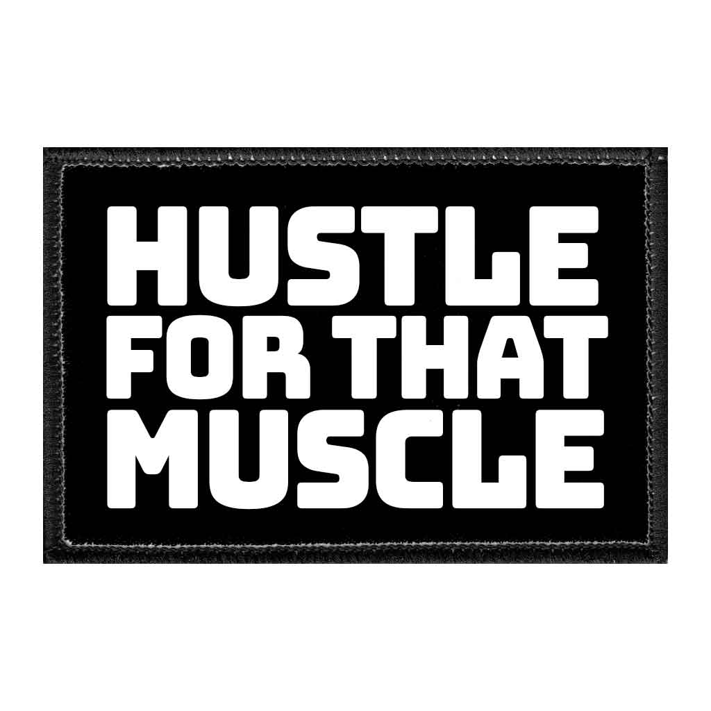 Hustle for That Muscle - Removable Patch - Pull Patch - Removable Patches That Stick To Your Gear