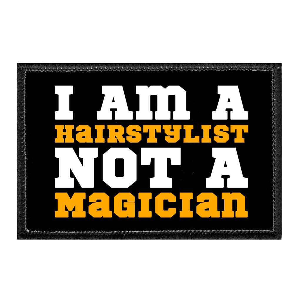 I Am A Hairstylist Not A Magician - Removable Patch - Pull Patch - Removable Patches That Stick To Your Gear