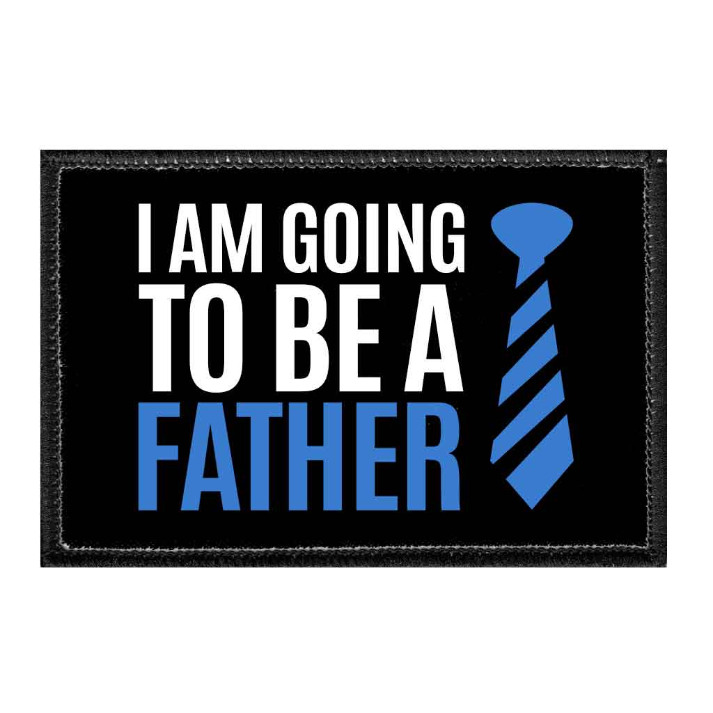 I Am Going To Be A Father - Removable Patch - Pull Patch - Removable Patches That Stick To Your Gear
