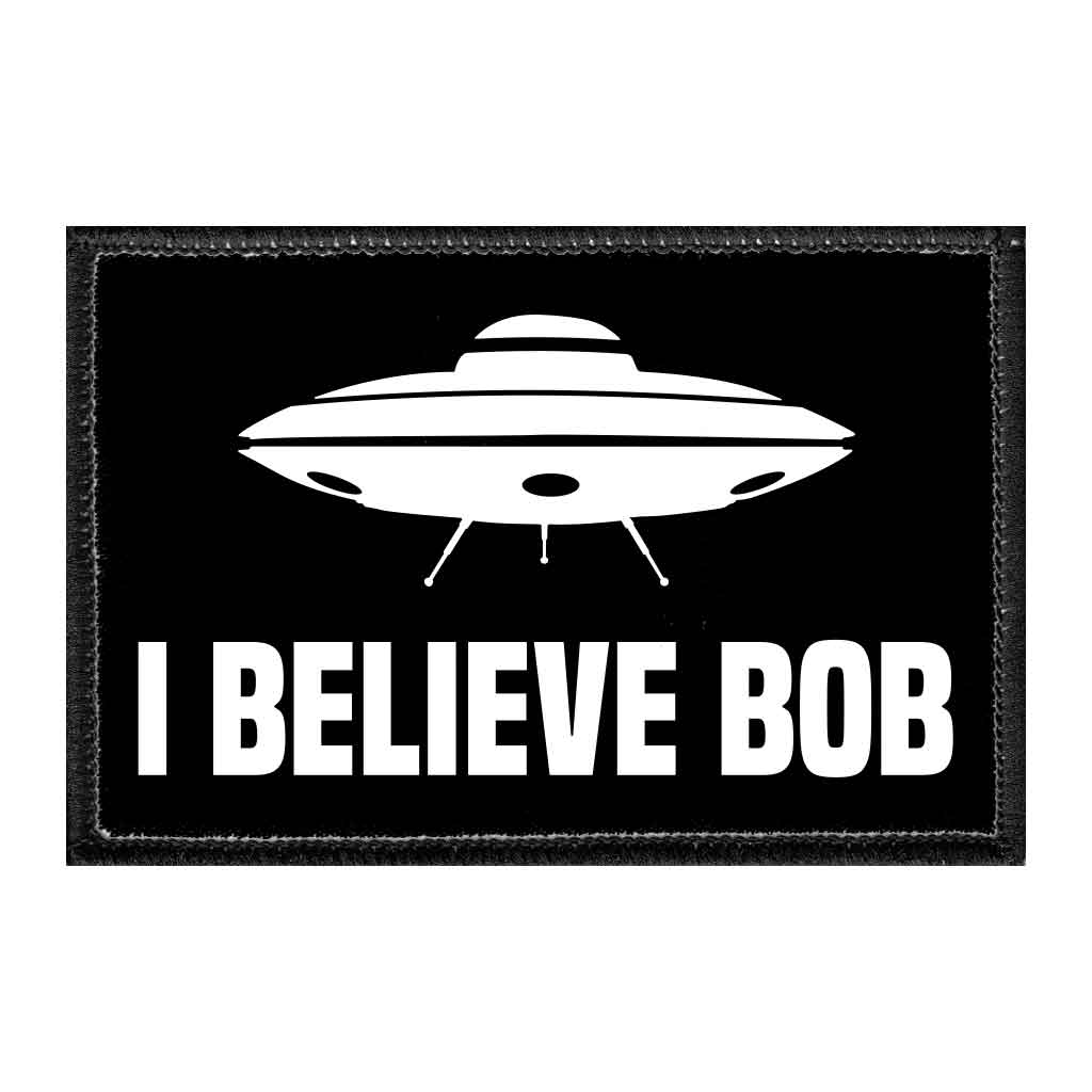 I Believe Bob - UFO - Removable Patch - Pull Patch - Removable Patches That Stick To Your Gear