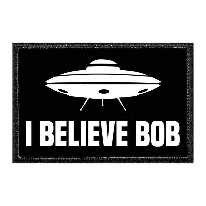 I Believe Bob - UFO - Removable Patch - Pull Patch - Removable Patches That Stick To Your Gear