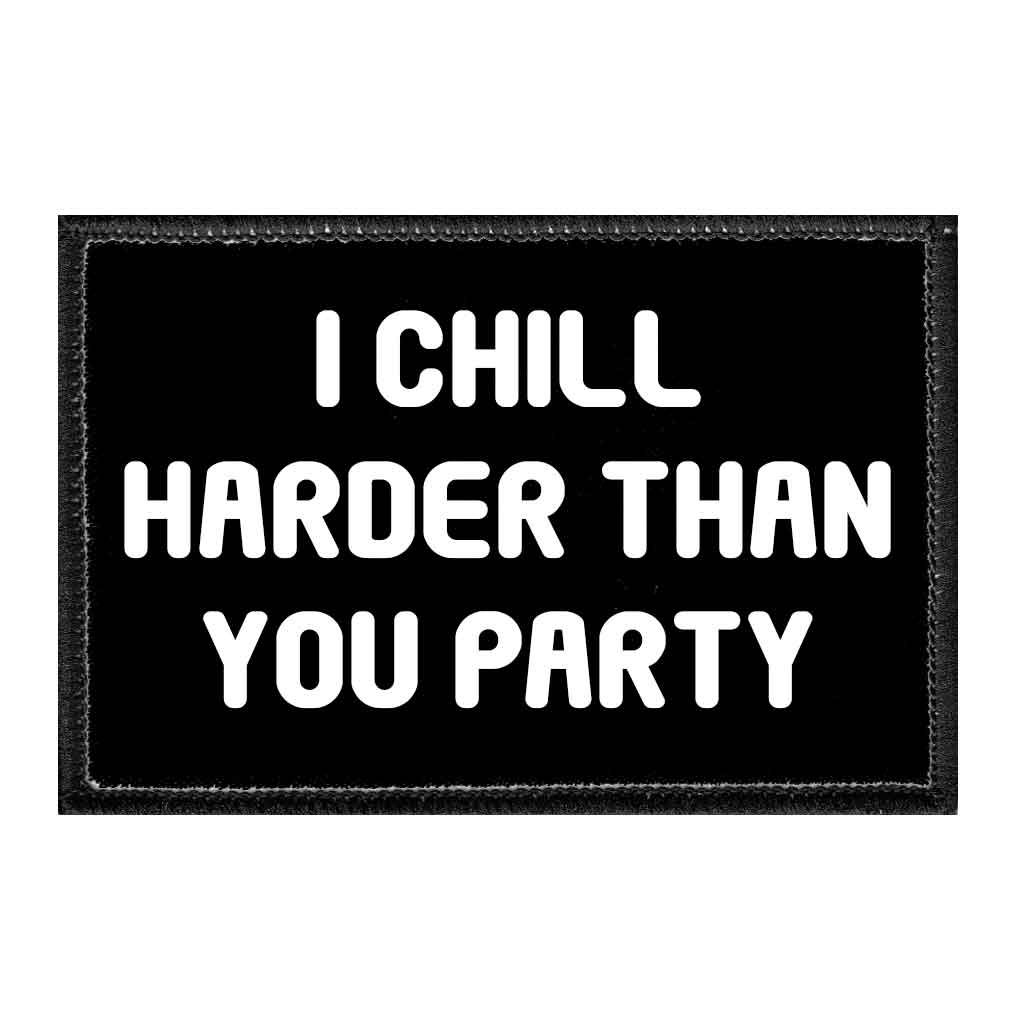 I Chill Harder Than You Party - Removable Patch - Pull Patch - Removable Patches For Authentic Flexfit and Snapback Hats