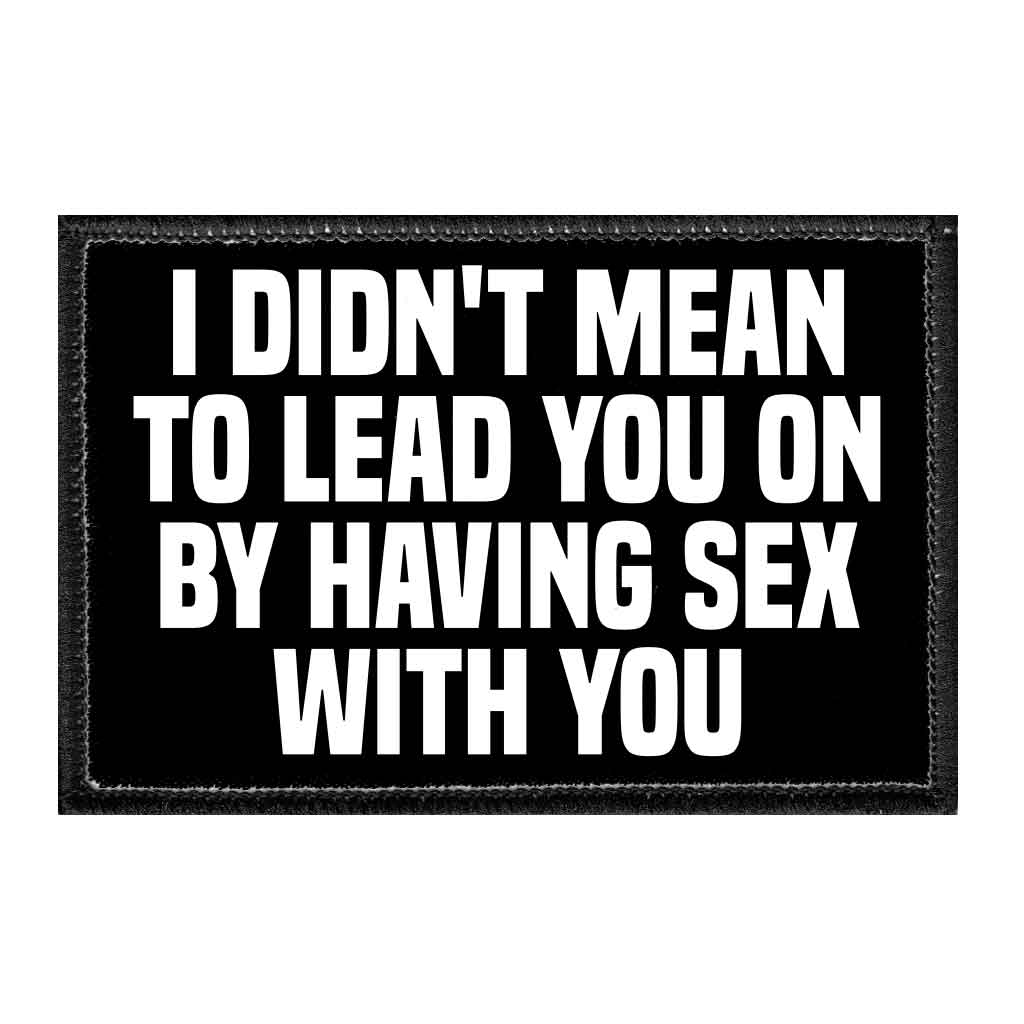 I Didn't Mean To Lead You On By Having Sex With You - Removable Patch - Pull Patch - Removable Patches For Authentic Flexfit and Snapback Hats
