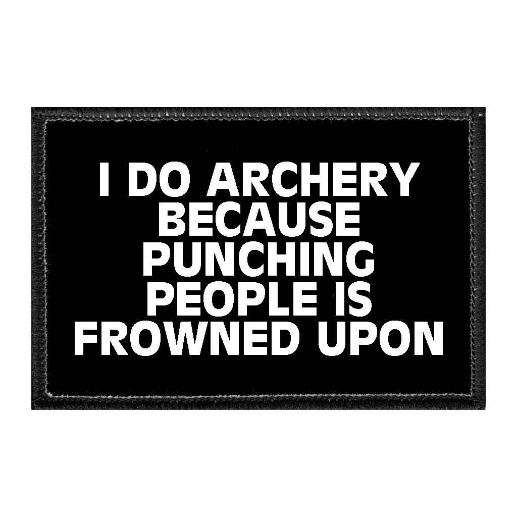 I Do Archery Because Punching People Is Frowned Upon - Removable Patch - Pull Patch - Removable Patches That Stick To Your Gear