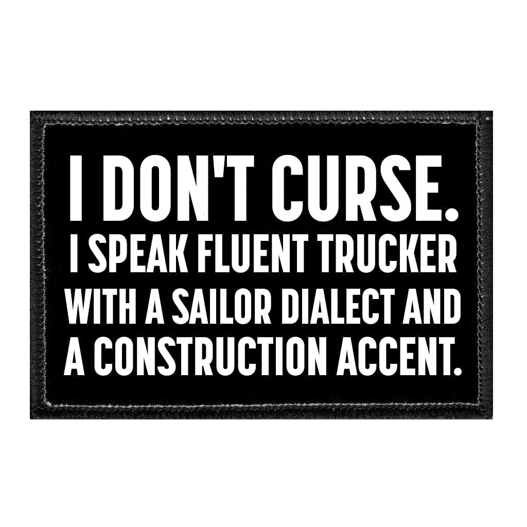 I Dont Curse I Speak Fluent Trucker With A Sailor Dialect And A Construction Accent - Removable Patch - Pull Patch - Removable Patches That Stick To Your Gear