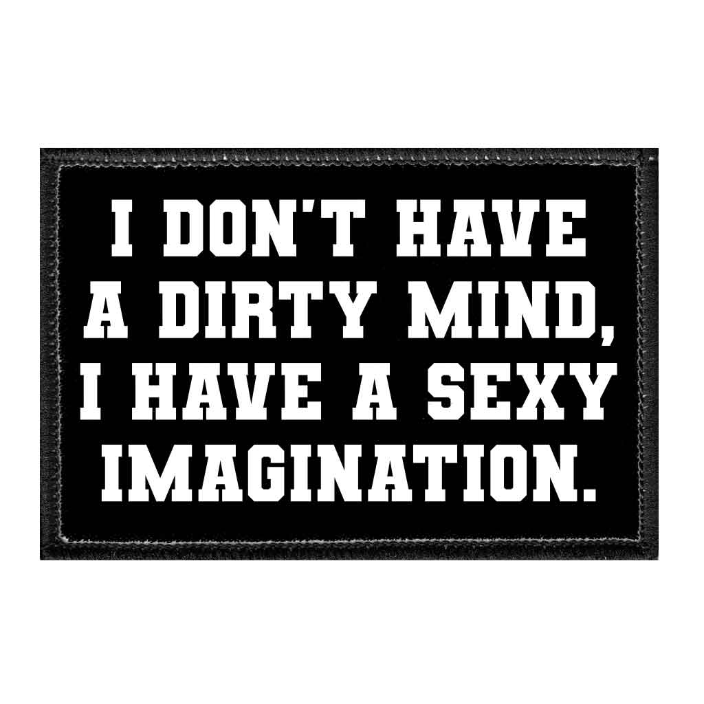 I Don't Have A Dirty Mind, I Have. A Sexy Imagination - Removable Patch - Pull Patch - Removable Patches For Authentic Flexfit and Snapback Hats