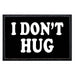 I Don't Hug - Patch - Pull Patch - Removable Patches For Authentic Flexfit and Snapback Hats