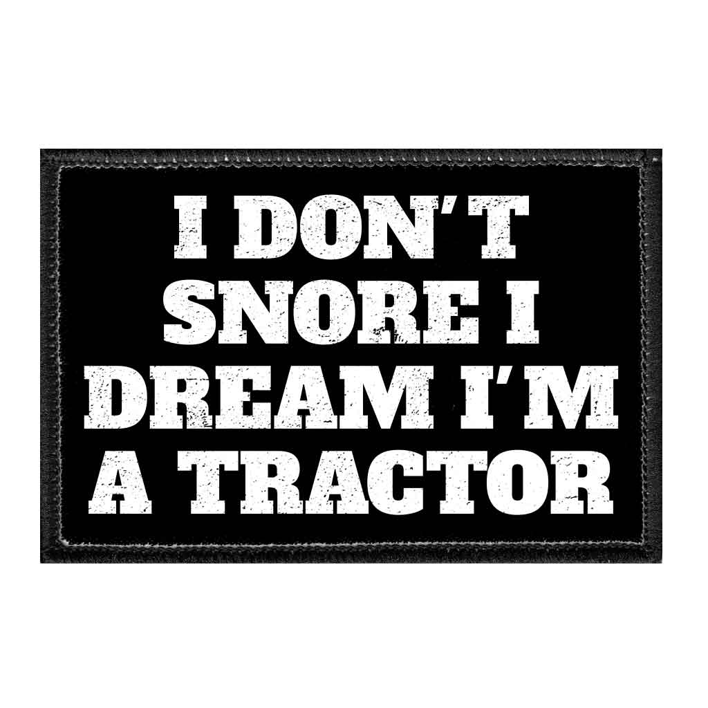 I Don't Snore I Dream I'm A Tractor - Removable Patch - Pull Patch - Removable Patches For Authentic Flexfit and Snapback Hats