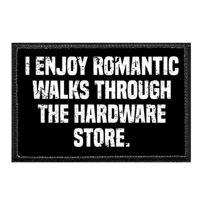 I Enjoy Romantic Walks Through The Hardware Store - Removable Patch - Pull Patch - Removable Patches For Authentic Flexfit and Snapback Hats
