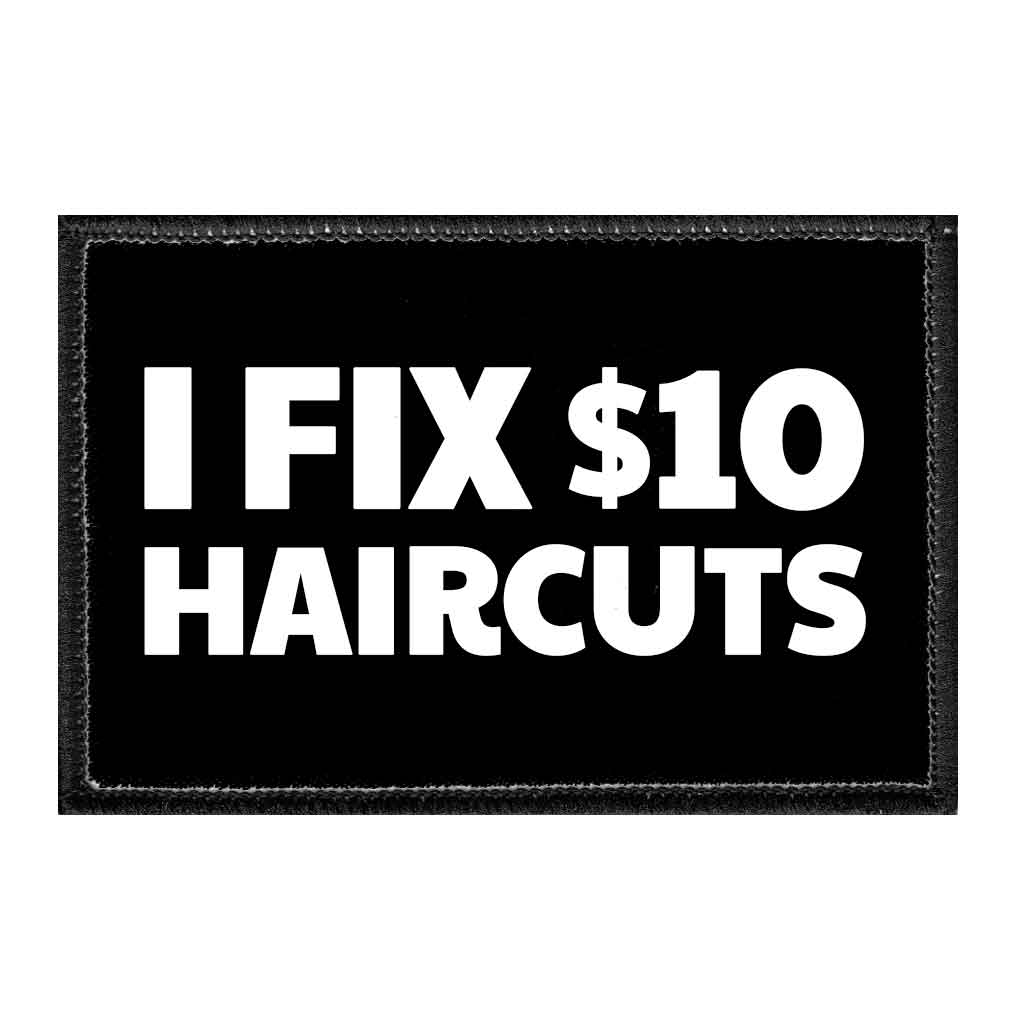 I Fix $10 Haircuts - Removable Patch - Pull Patch - Removable Patches That Stick To Your Gear