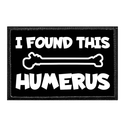 I Found This Humerus - Removable Patch - Pull Patch - Removable Patches For Authentic Flexfit and Snapback Hats