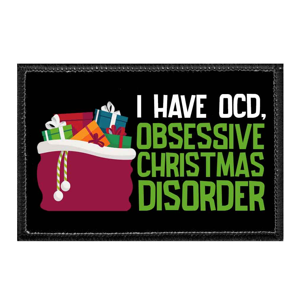 I Have OCD, Obsessive Christmas Disorder - Removable Patch - Pull Patch - Removable Patches That Stick To Your Gear