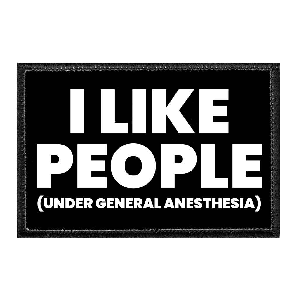 I Like People (Under General Anesthesia) - Removable Patch - Pull Patch - Removable Patches That Stick To Your Gear