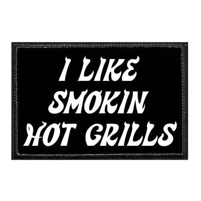 I Like Smokin' Hot Grills - Removable Patch - Pull Patch - Removable Patches That Stick To Your Gear