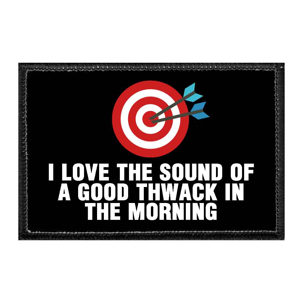 I Love The Sound Of A Good Thwack In The Morning - Removable Patch - Pull Patch - Removable Patches That Stick To Your Gear
