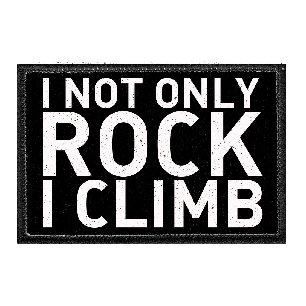 I Not Only Rock I Climb - Removable Patch - Pull Patch - Removable Patches For Authentic Flexfit and Snapback Hats