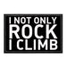 I Not Only Rock I Climb - Removable Patch - Pull Patch - Removable Patches For Authentic Flexfit and Snapback Hats