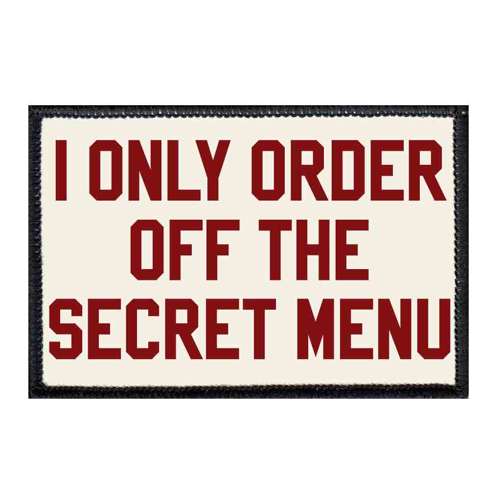 I Only Order Off The Secret Menu - Patch - Pull Patch - Removable Patches For Authentic Flexfit and Snapback Hats