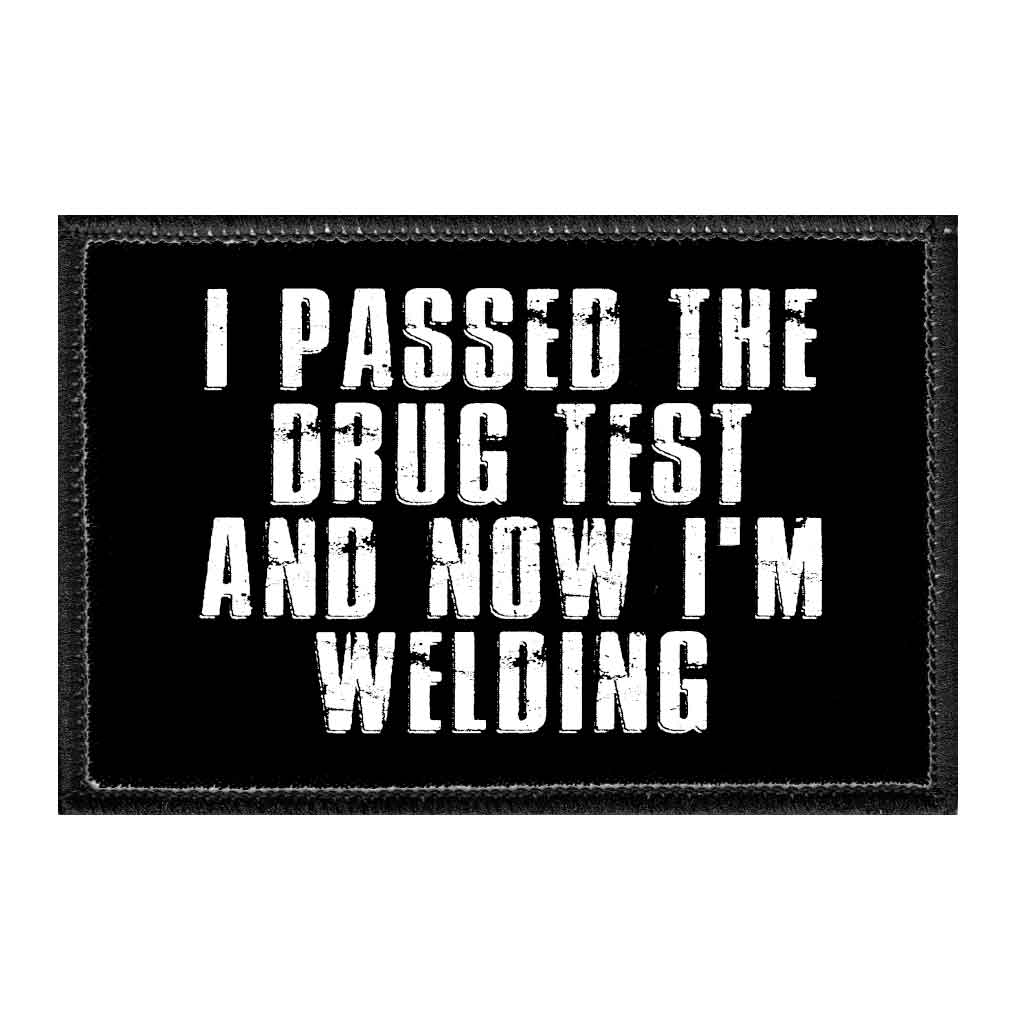 I Passed My Drug Test And Now I'm Welding - Removable Patch - Pull Patch - Removable Patches For Authentic Flexfit and Snapback Hats