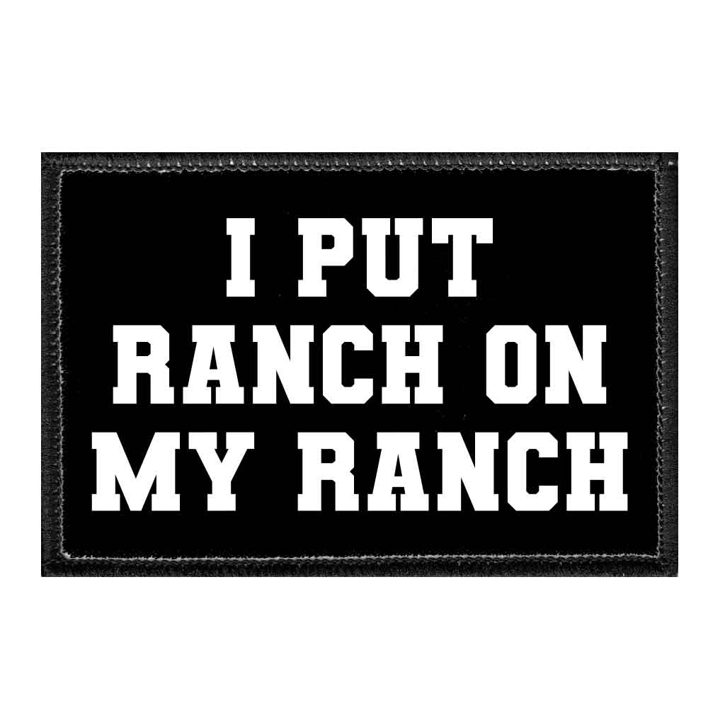 I Put Ranch On My Ranch - Removable Patch - Pull Patch - Removable Patches For Authentic Flexfit and Snapback Hats