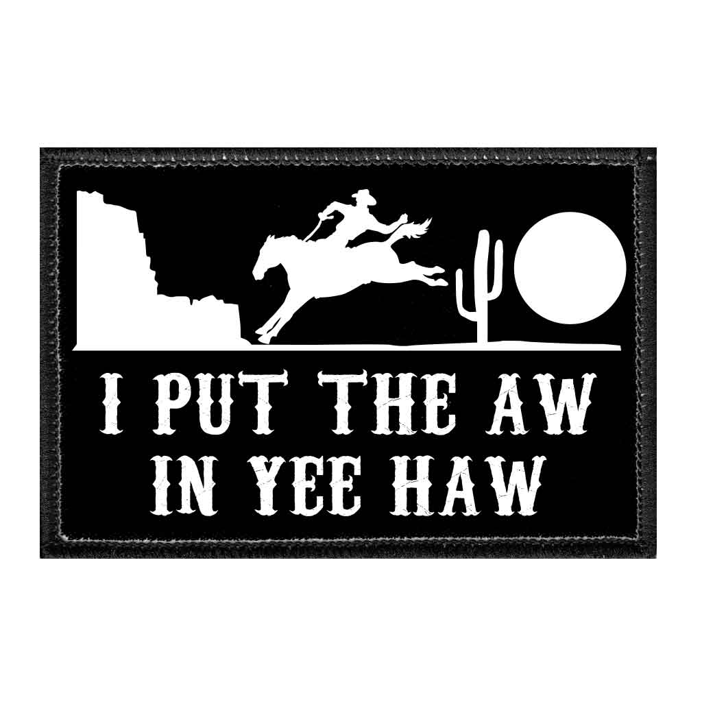 I Put The Aw In Yee Haw - Removable Patch - Pull Patch - Removable Patches For Authentic Flexfit and Snapback Hats