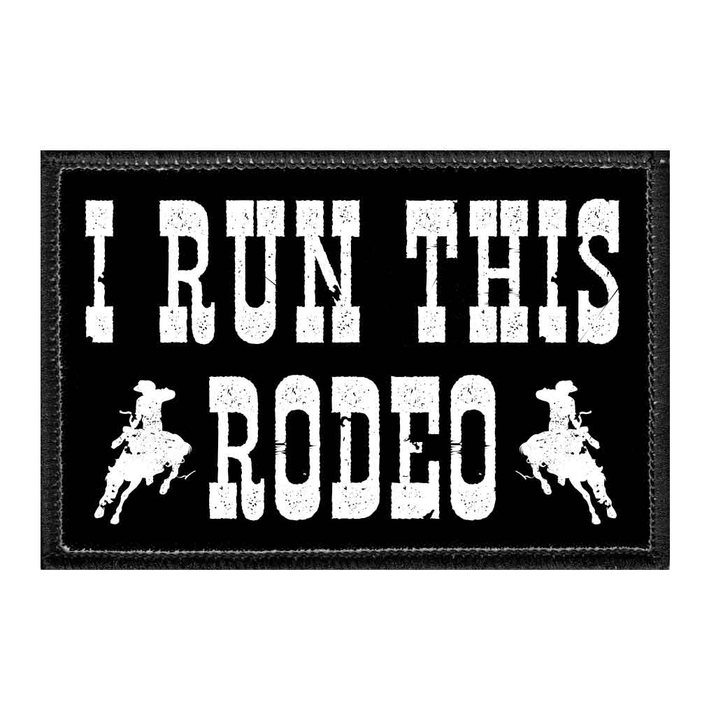 I Run This Rodeo - Removable Patch - Pull Patch - Removable Patches For Authentic Flexfit and Snapback Hats
