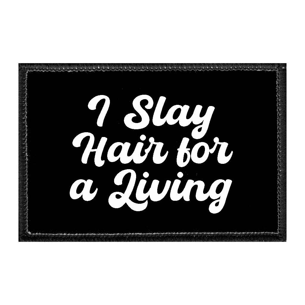 I Slay Hair For A Living - Removable Patch - Pull Patch - Removable Patches That Stick To Your Gear