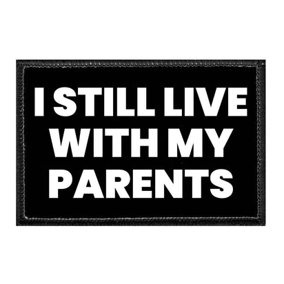 I Still Live With My Parents - Removable Patch - Pull Patch - Removable Patches That Stick To Your Gear