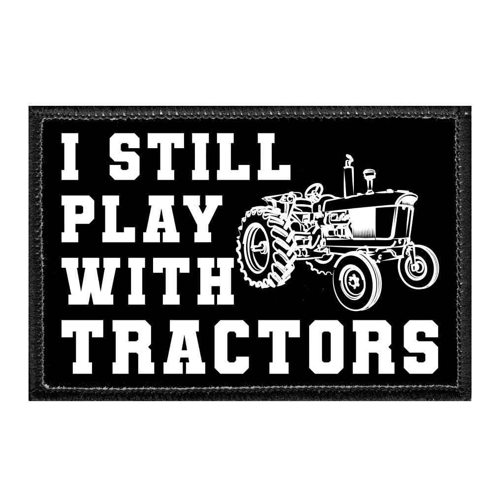 I Still Play With Tractors - Removable Patch - Pull Patch - Removable Patches For Authentic Flexfit and Snapback Hats