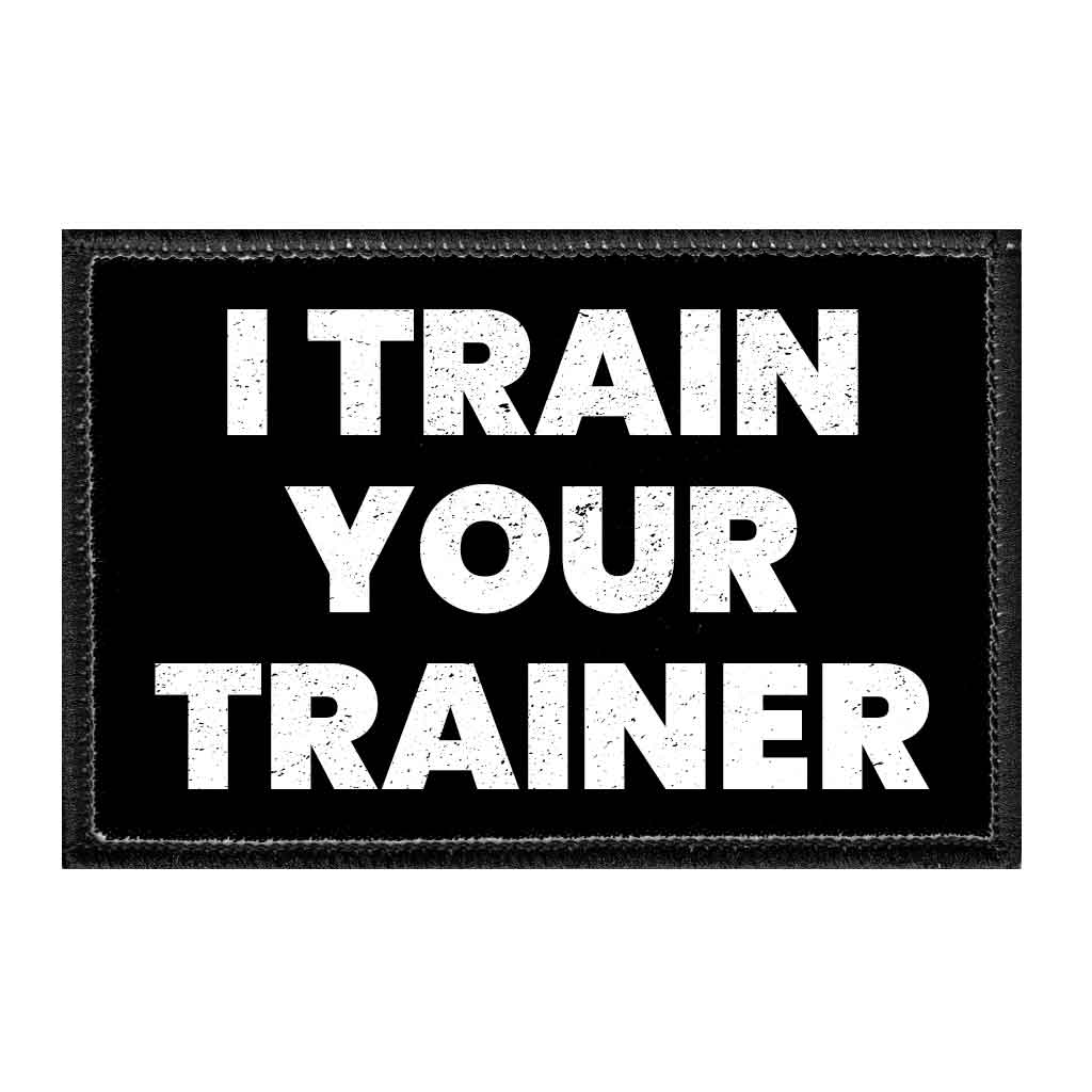 I Train Your Trainer - Removable Patch - Pull Patch - Removable Patches For Authentic Flexfit and Snapback Hats