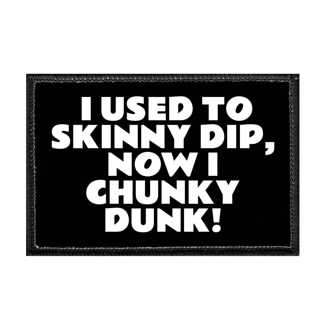 I Used To Skinny Dip, Now I Chunky Dunk! - Removable Patch - Pull Patch - Removable Patches That Stick To Your Gear