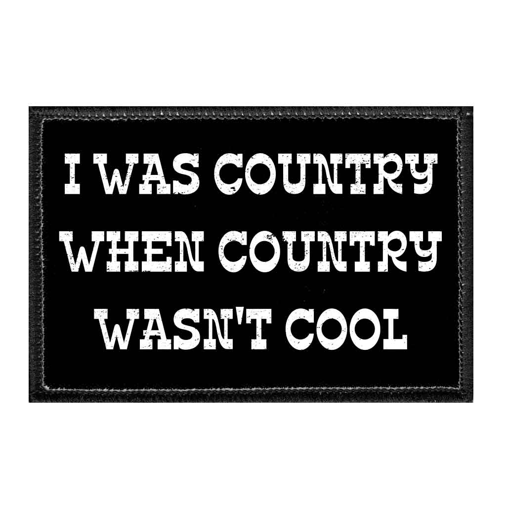 I Was Country When Country Wasn't Cool - Removable Patch - Pull Patch - Removable Patches For Authentic Flexfit and Snapback Hats