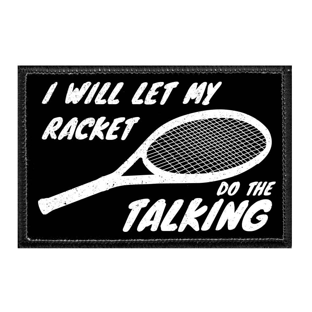 I Will Let My Racket Do The Talking - Removable Patch - Pull Patch - Removable Patches For Authentic Flexfit and Snapback Hats