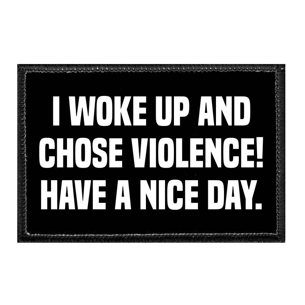 I Woke Up And Chose Violence! Have A Nice Day. - Removable Patch - Pull Patch - Removable Patches For Authentic Flexfit and Snapback Hats