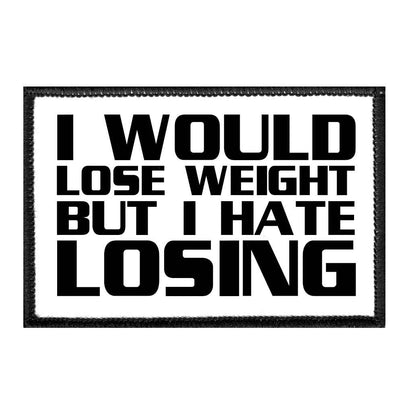 I Would Lose Weight But I Hate Losing - Removable Patch - Pull Patch - Removable Patches For Authentic Flexfit and Snapback Hats