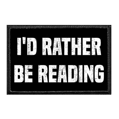 I'd Rather Be Reading - Removable Patch - Pull Patch - Removable Patches That Stick To Your Gear