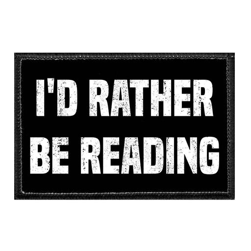 I'd Rather Be Reading - Removable Patch - Pull Patch - Removable Patches That Stick To Your Gear