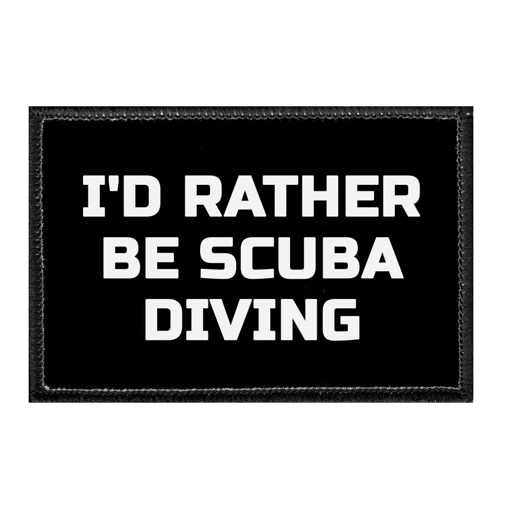 I'd Rather Be Scuba Diving - Removable Patch - Pull Patch - Removable Patches That Stick To Your Gear